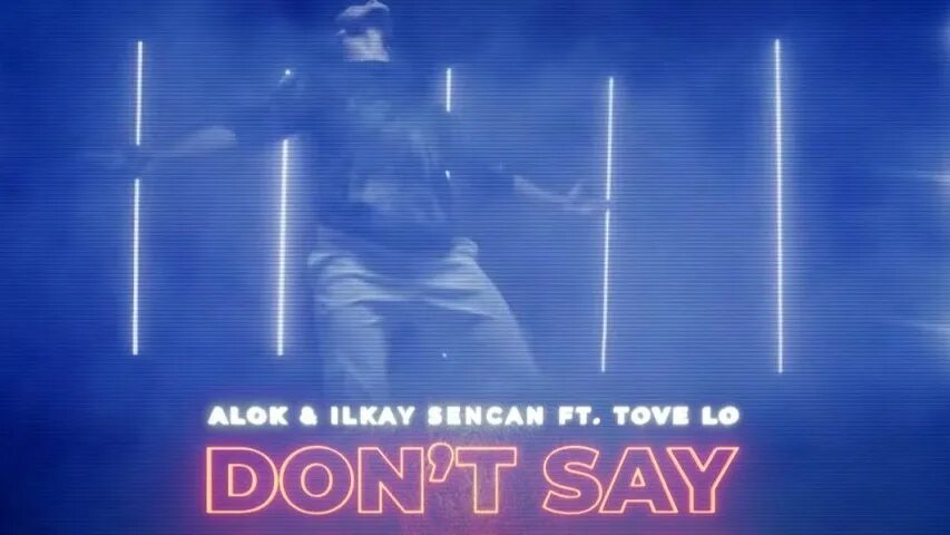 Песня don t goodbye. Tove lo don't say Goodbye. Alok, Ilkay Sencan feat. Tove lo. Alok don't say Goodbye. Don't say Goodbye Ilkay Sencan.