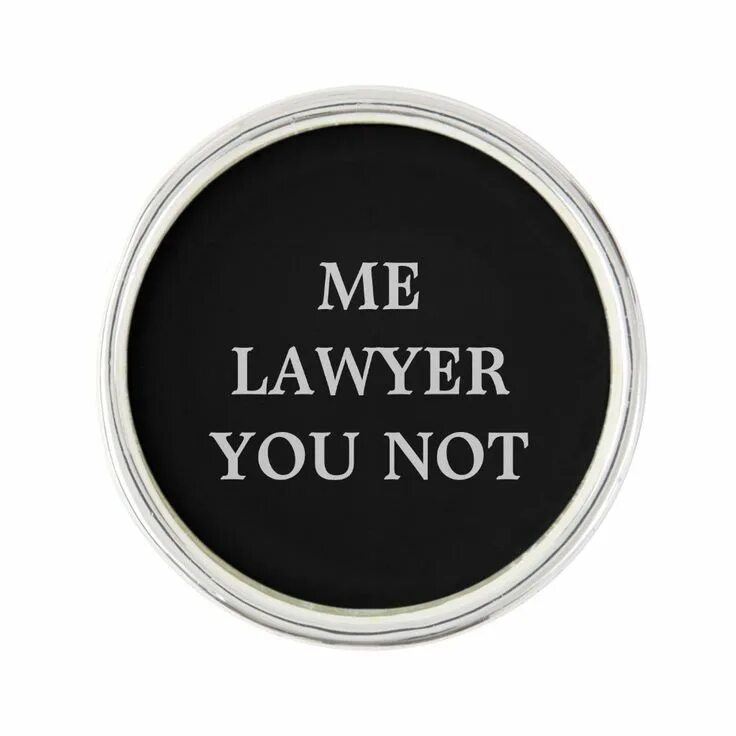 I am your lawyer. I am a lawyer buy PR. I am the Law. Only am law