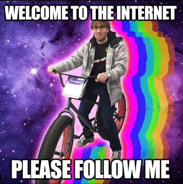 I can t to the internet. Мем Welcome to the Internet. Welcome to the Internet please follow. Welcome to Internet follow me. Welcome to the Internet please follow me Мем.