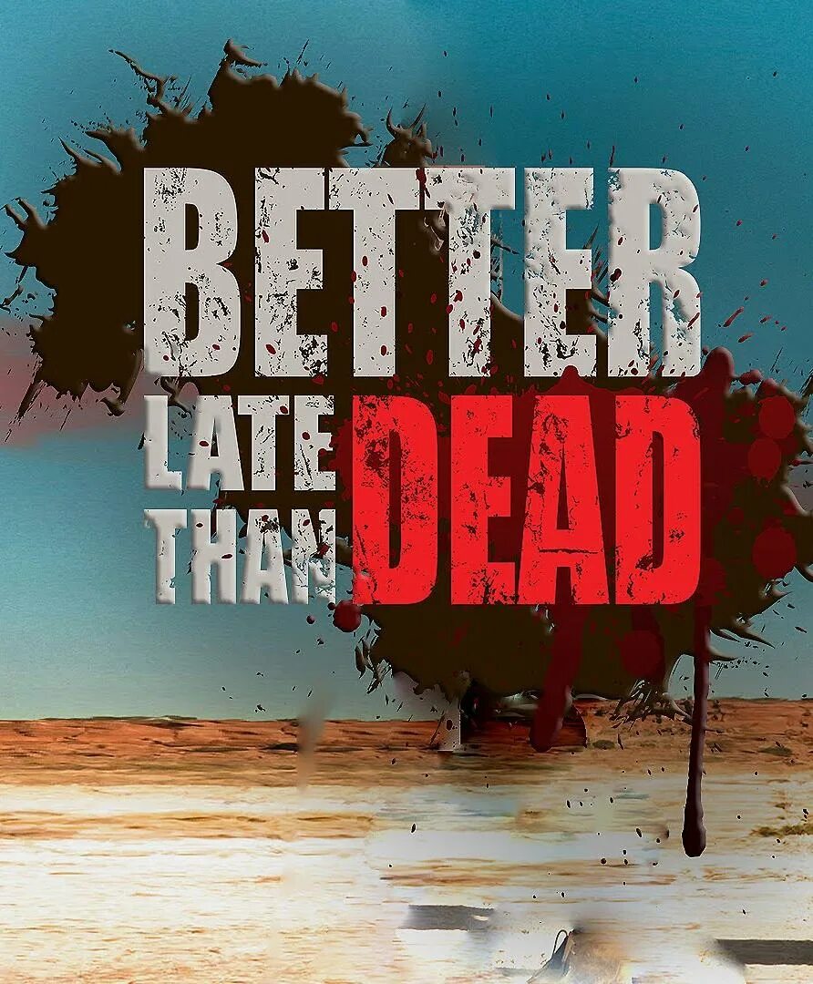 Than dead. Better late than. Better late Dead. Better than Death 1. Later than.