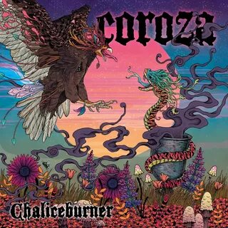 Слушать: Coroza - Chaliceburner 