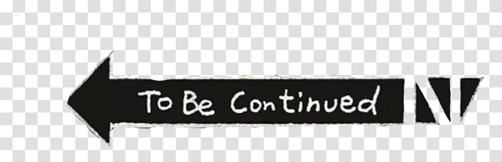 Continue being. To be continued на прозрачном фоне. to be continued без фона. стрелка to be continued без фона. табличка to be continued.