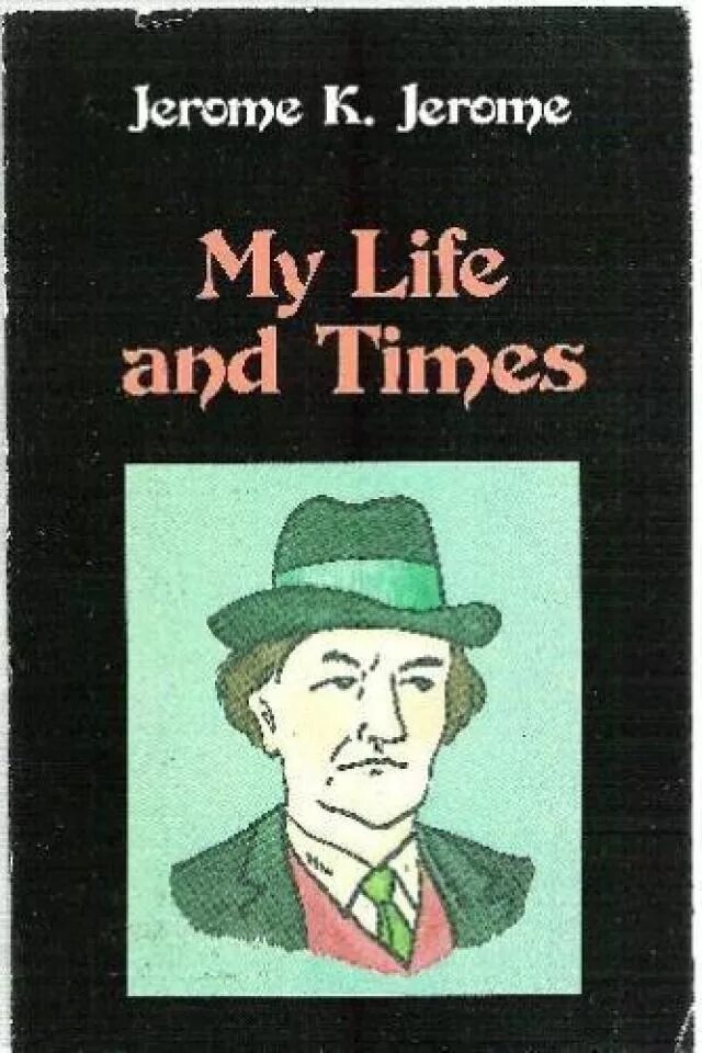 Jerome klapka Jerome. Джером Клапка Джером книги. Моя жизнь и эпоха Джером Джером. Джером Клапка Джером первые книги.