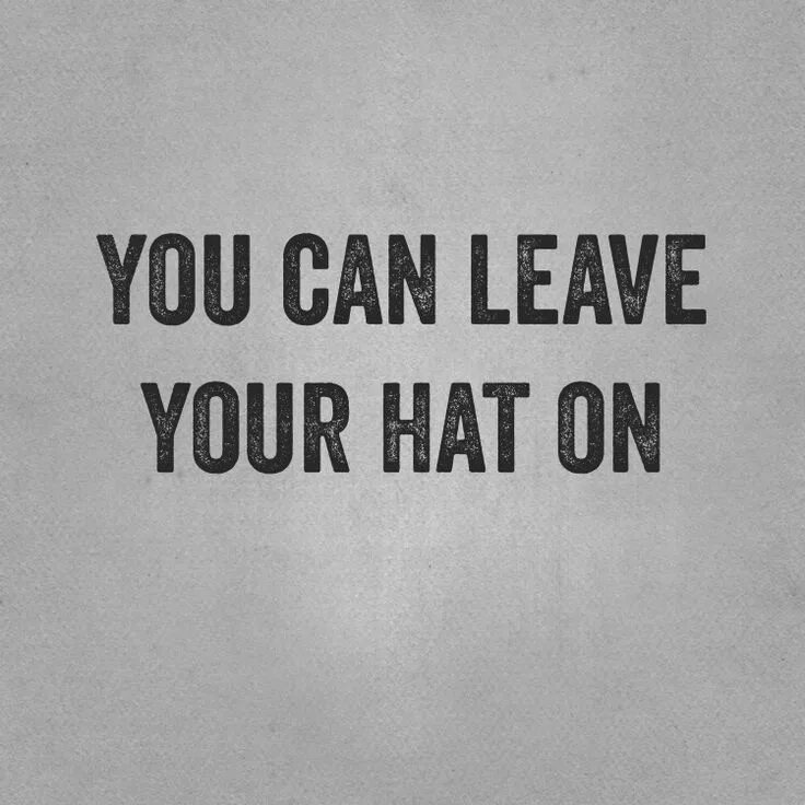 You can leave your hat on. Joe Cocker you can leave your hat on. You can leave your hat on текст.