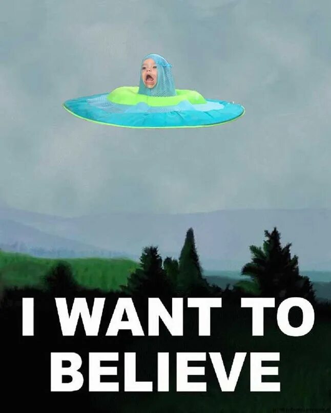 I want to believe. I want to believe Мем. I woant to belive. I want to believe с бегемотом.