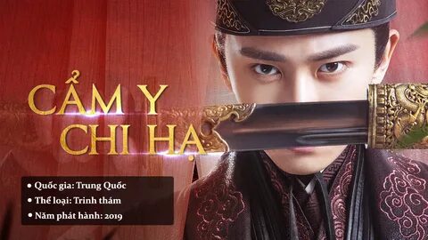 Phim trinh thám Trung Quốc Cẩm Y Chi Hạ.