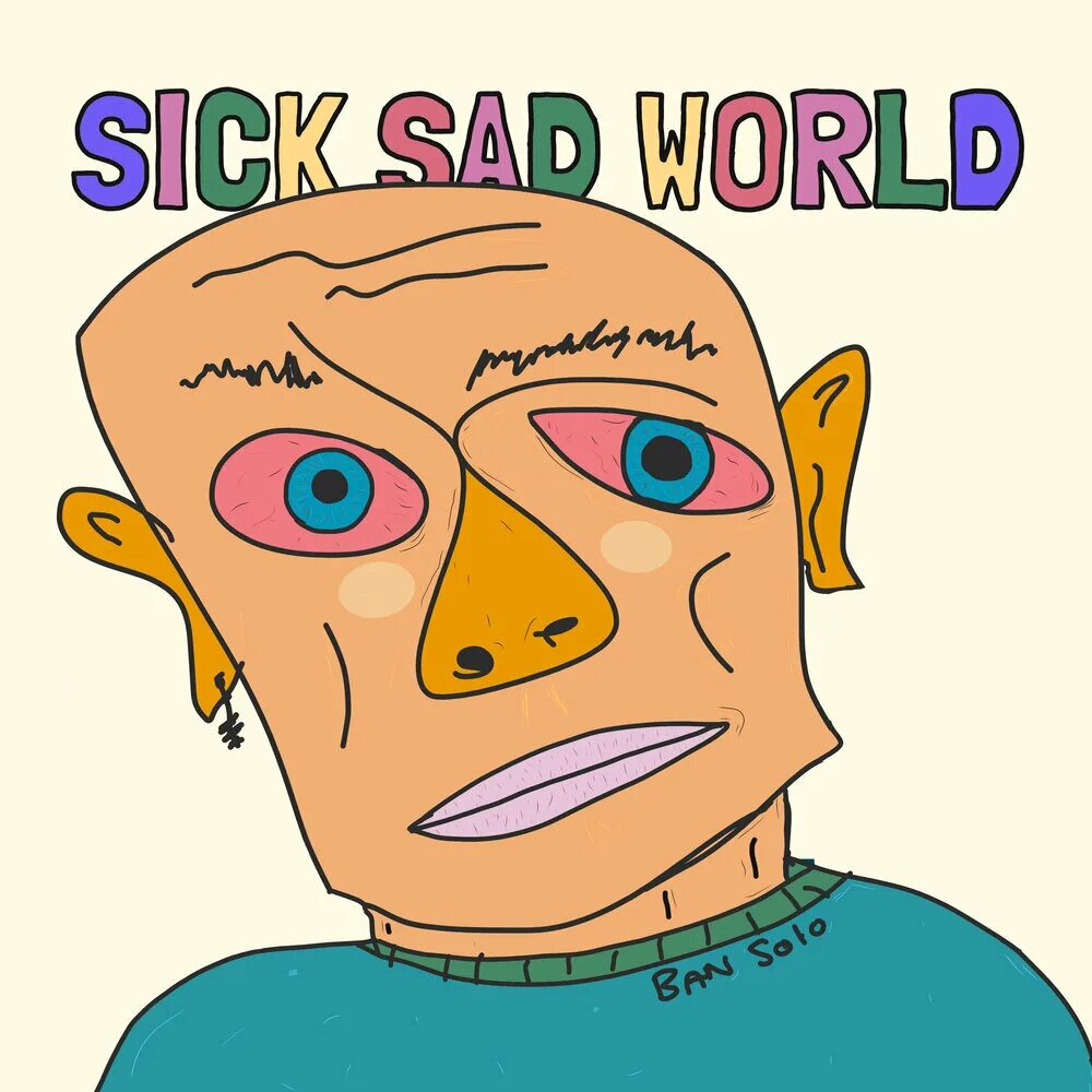 Бан соло. Sick Sad World. Больной Безумный мир. Sick sick World.