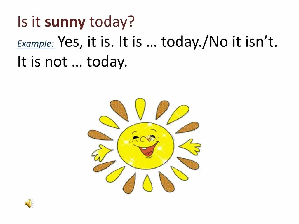 It is Sunny = Солнечная. Today is Sunny. Английский its Sunny. It's Sunny today.