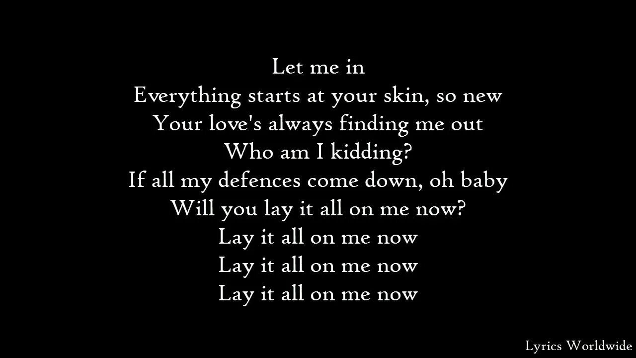 First lyrics. Lay all your Love on me снубдок. Worldwide Lyrics. Lyrics 1. Lay on me Aha.