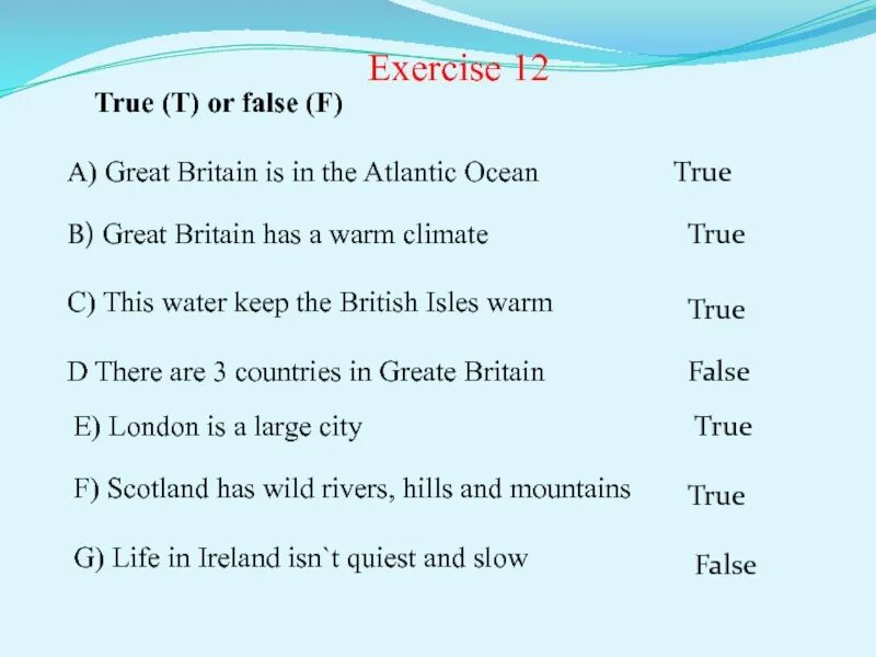 True/false in Britain. True or false exercises. 1. Northern Ireland is in great Britain. True false. True t or false f.