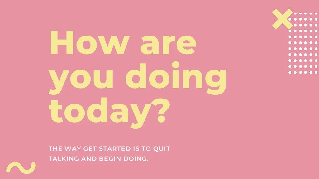 Hello how re you. How are you doing. Hello, how are you doing today?. How are you today. How are doing today.