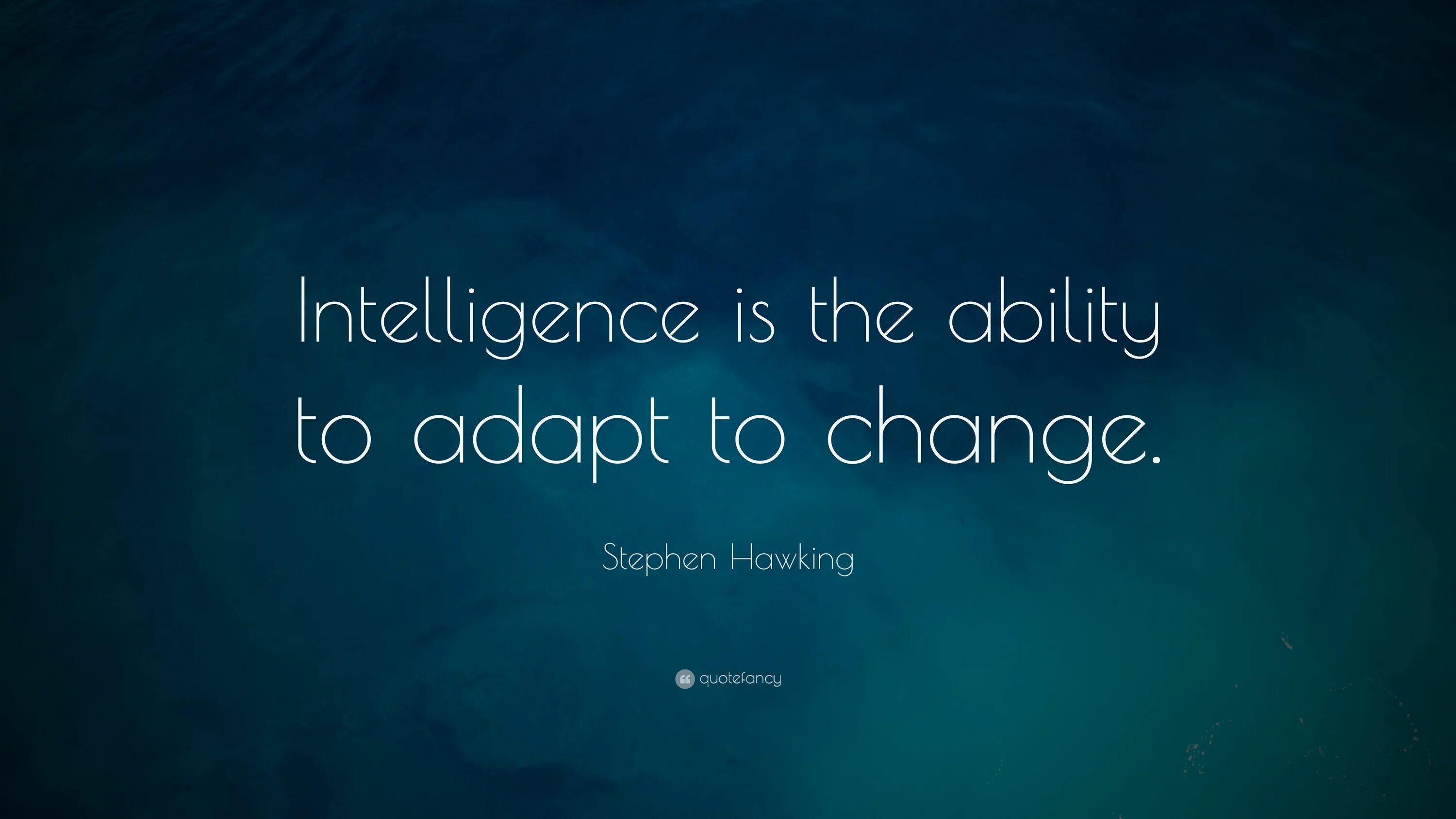 Living life everyday. Цитаты. Intelligence is the ability to adapt to change Stephen Hawking. Цитаты со смыслом. Intelligence is the ability to adapt to change перевод.