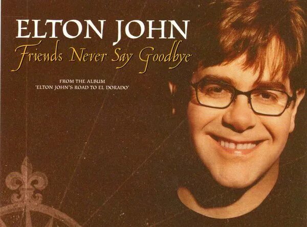 Elton John text. Friends never say Goodbye. Elton john текст