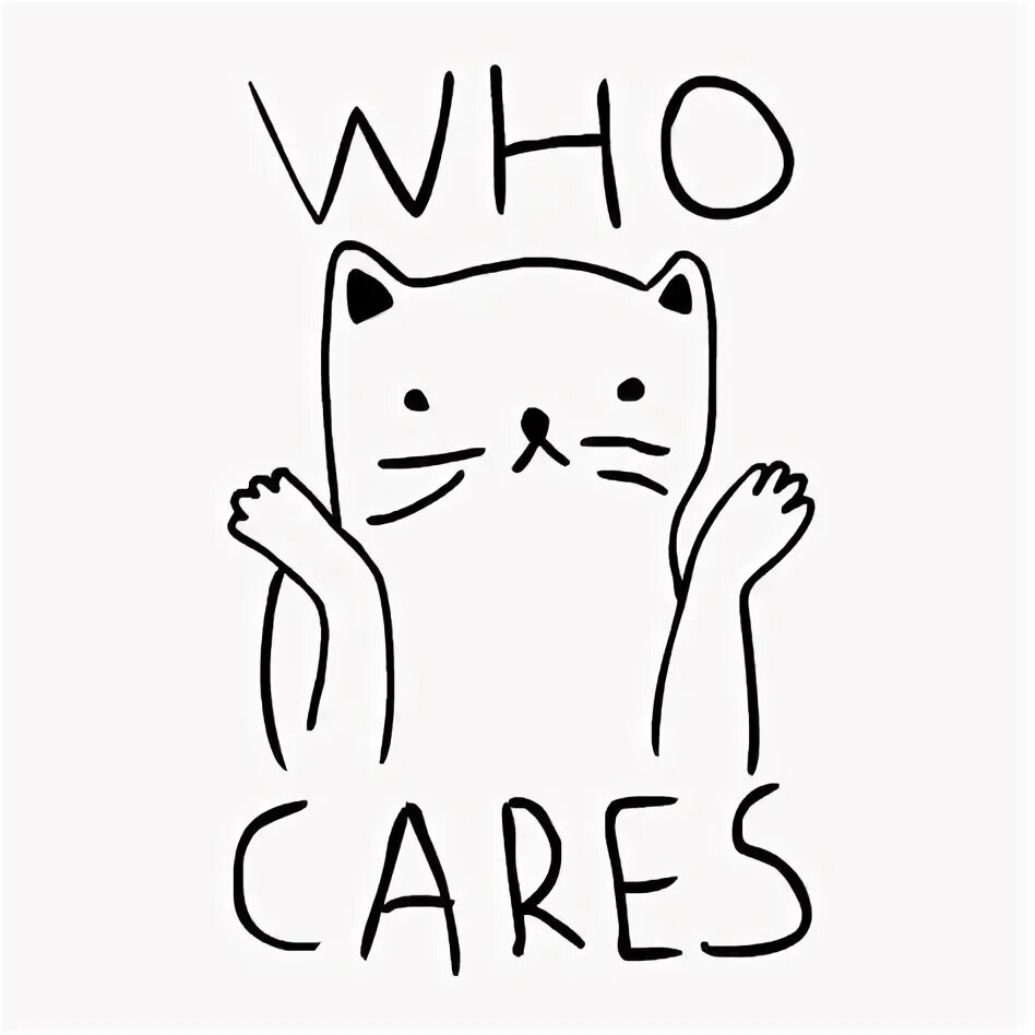 Who cares текст. Who cares. кот мем. who cares meme. who cares мем.