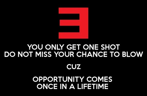 You only get one shot, do not Miss your chance to blow. You only get one shot. Get one перевод. Only one перевод. Get ones back