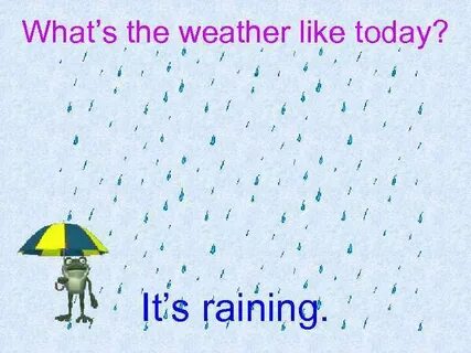 The weather is awful it started raining