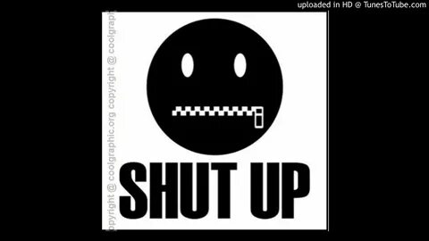 Shut up