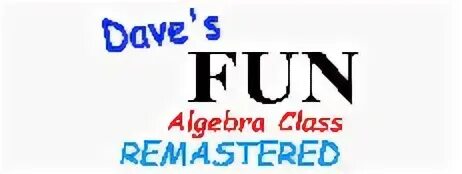 Dave fun algebra class remastered