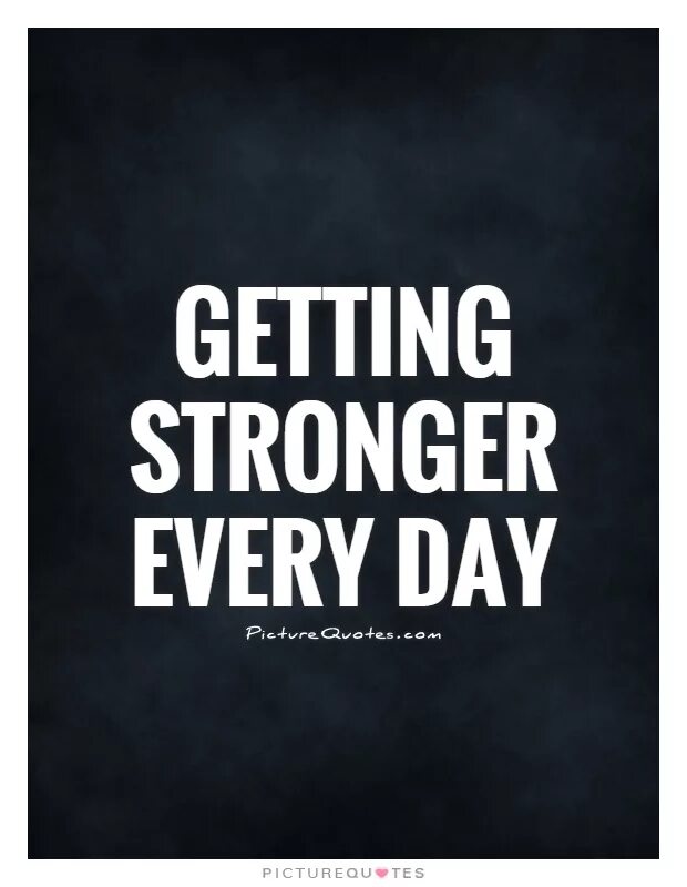 Getting stronger. Be stronger every Day. Getting stronger everyday слова. Strong et.