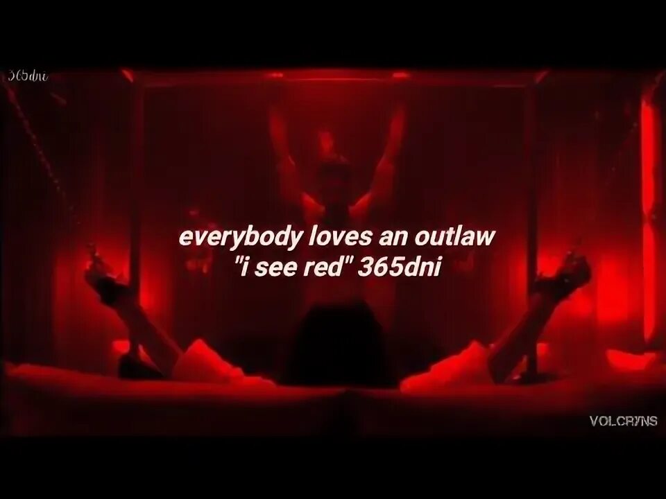 I see red 4. Everybody loves an outlaw. i see red. i see red everybody loves. everybody loves an outlaw everybody loves an outlaw.