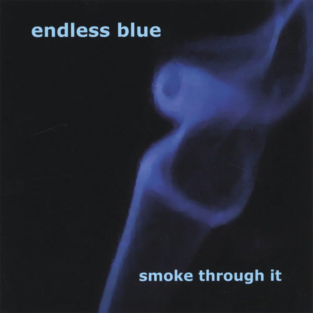 Through the smoke. Endless blue smoke through it. endless blue - endless blue. endless blue - endless blue 2004. klaus brandl - endless blue.