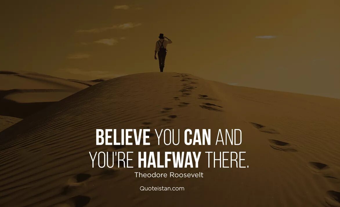 Because we believe. Believe you can and you're halfway there. Never give up quotes Theodore Roosevelt. Believe человек. Чб надпись believe you can and you a halfway there.