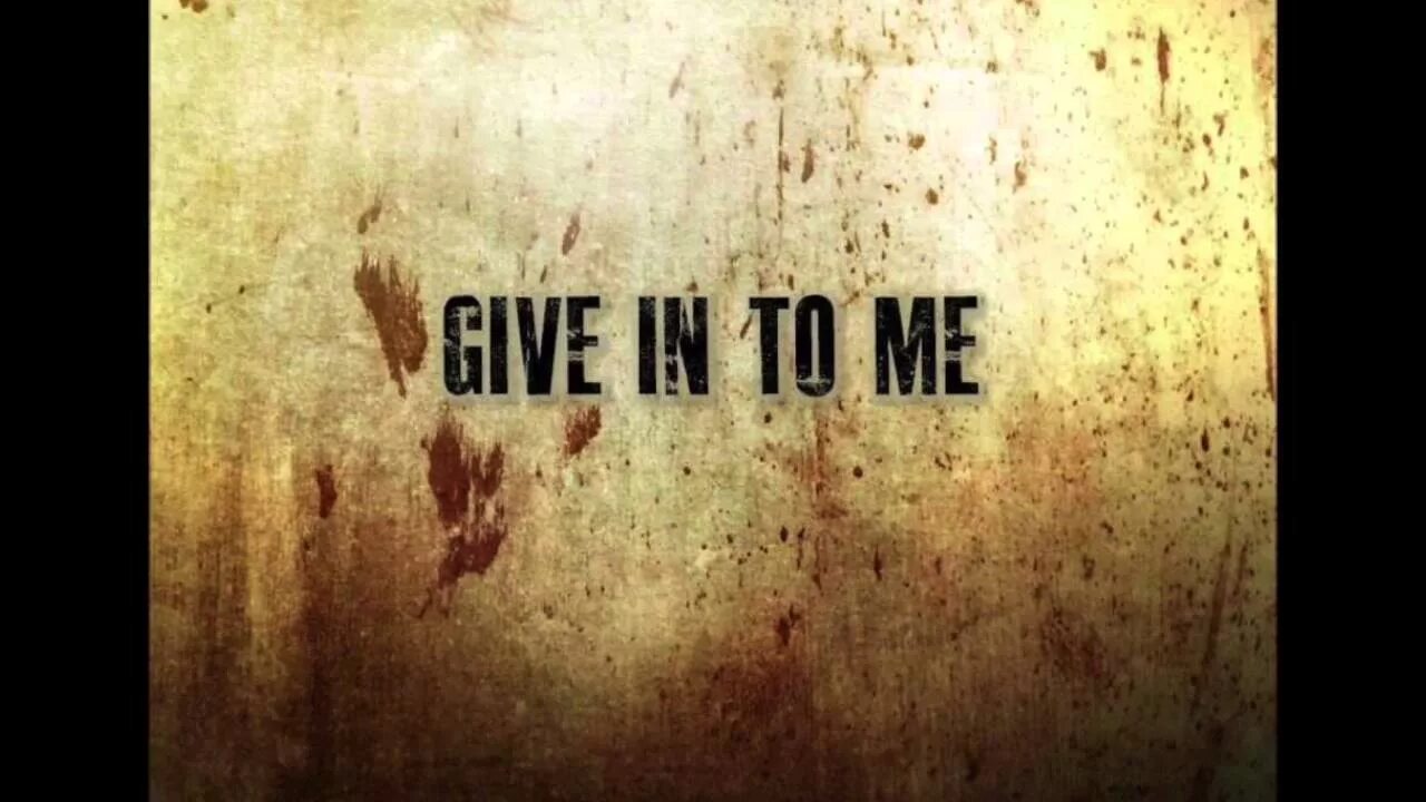 Give in to me. Three Days Grace give in to me. Give in to me Michael Jackson Cover. Give in. Give to me.