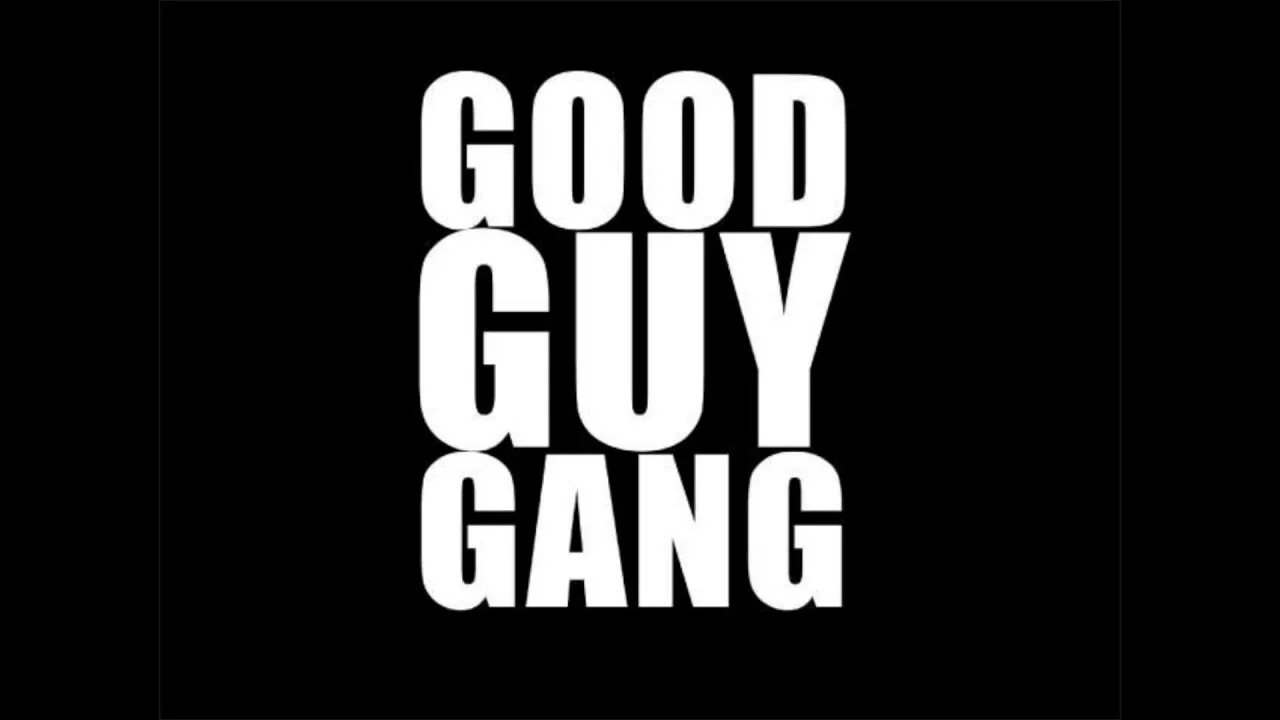 Надпись good guys. The good guy. Gang guys песни.