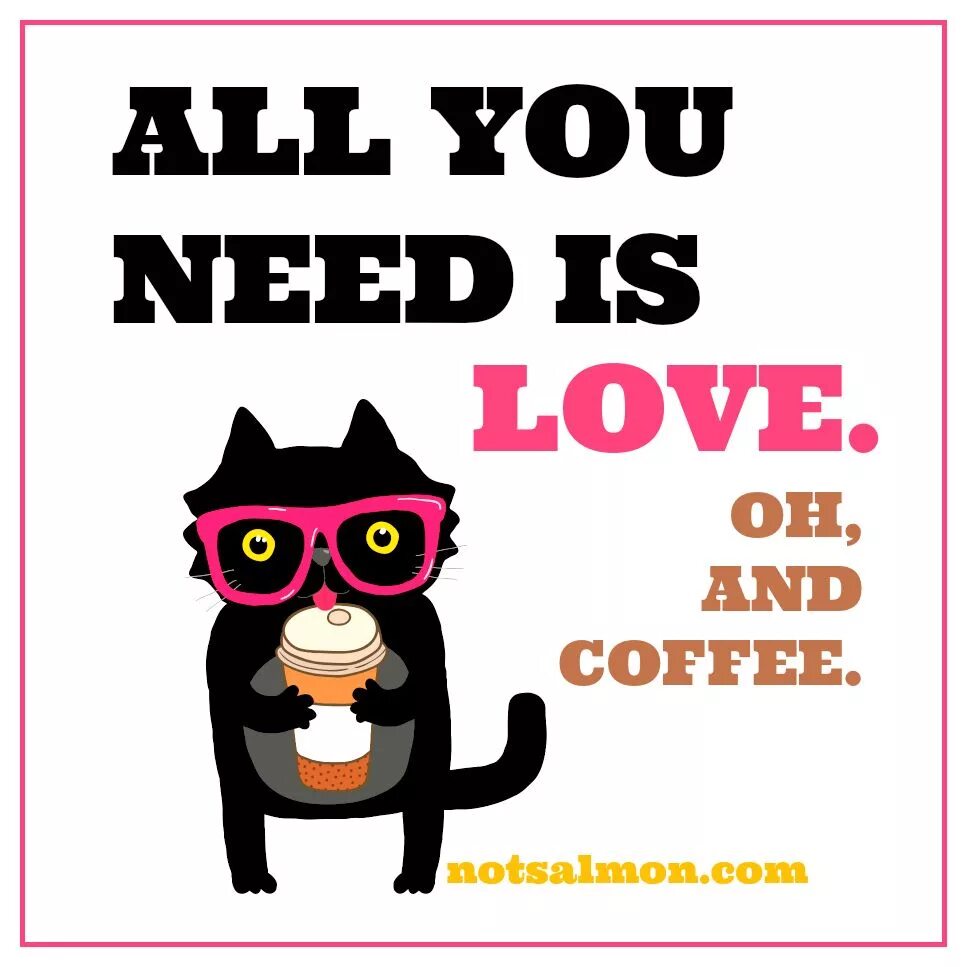 You are all i have. I need Coffee прикольные картинки. All you need is Coffee. All you need is Love and Coffee. All i need is Love.