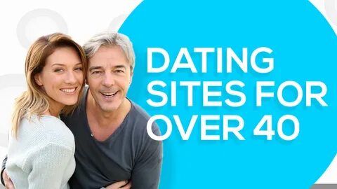 The best dating sites for over 40 singles are those that choose matches bas...
