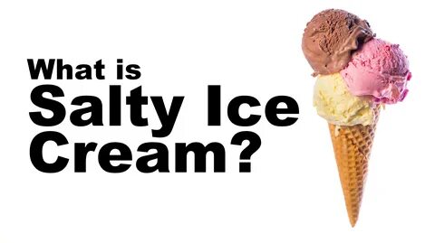 What Is 'Salty Ice Cream' And Why Should You Not Google It? 