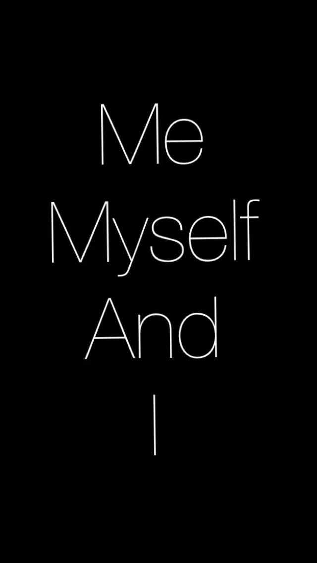 Me myself and i. Me myself and i надпись. Me myself and i текст. Its just me myself and i. Here myself