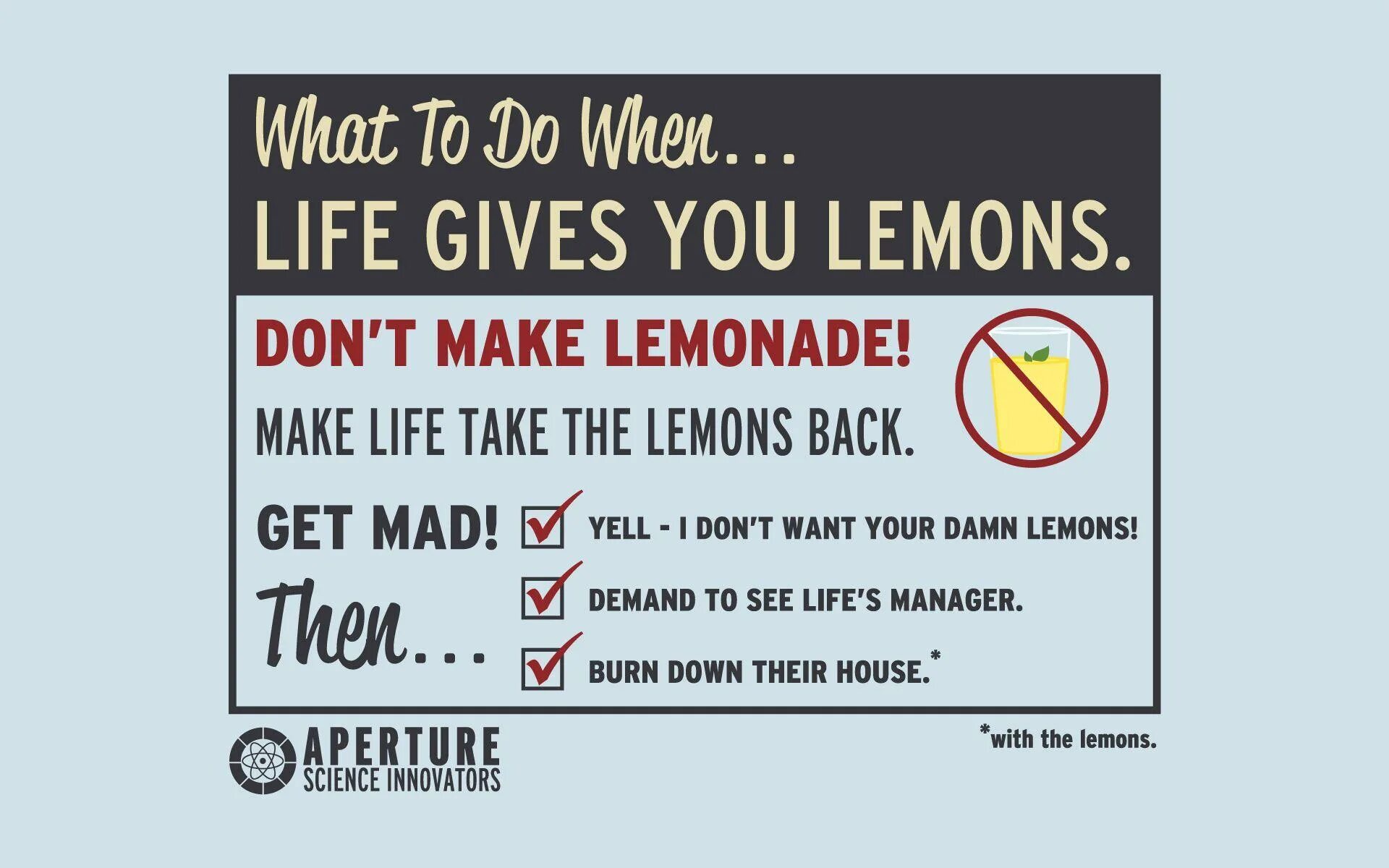 Life life give me my money. When Life gives you Lemons. Cave Johnson Lemons. If Life gives you Lemons make Lemonade. Life gave me Lemons.