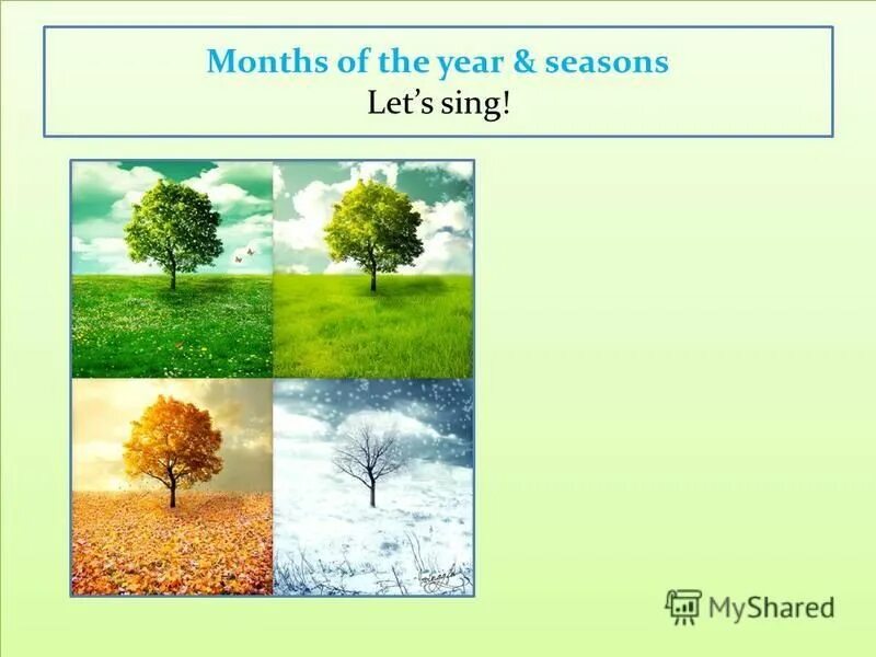 Months of the year and Seasons. There are four Seasons in a year. 4 seasons of the year