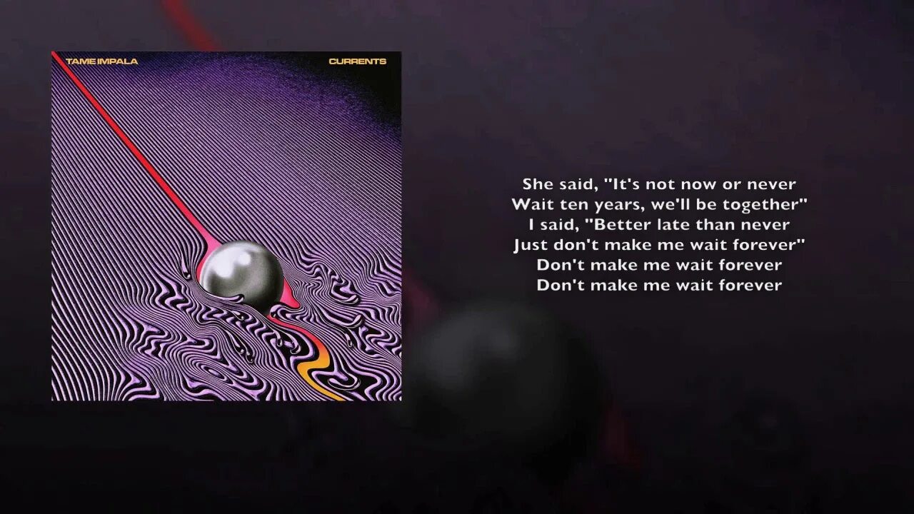 Let me know the way. Tame Impala currents. Tame Impala New person, same old mistakes. New person same old mistakes. Tame Impala New person.