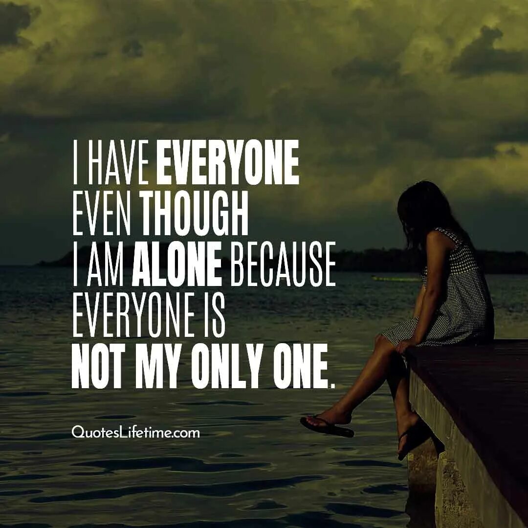 Alone because. Alone цитаты. Lonely quotes. Feel Alone. Feeling Lonely.