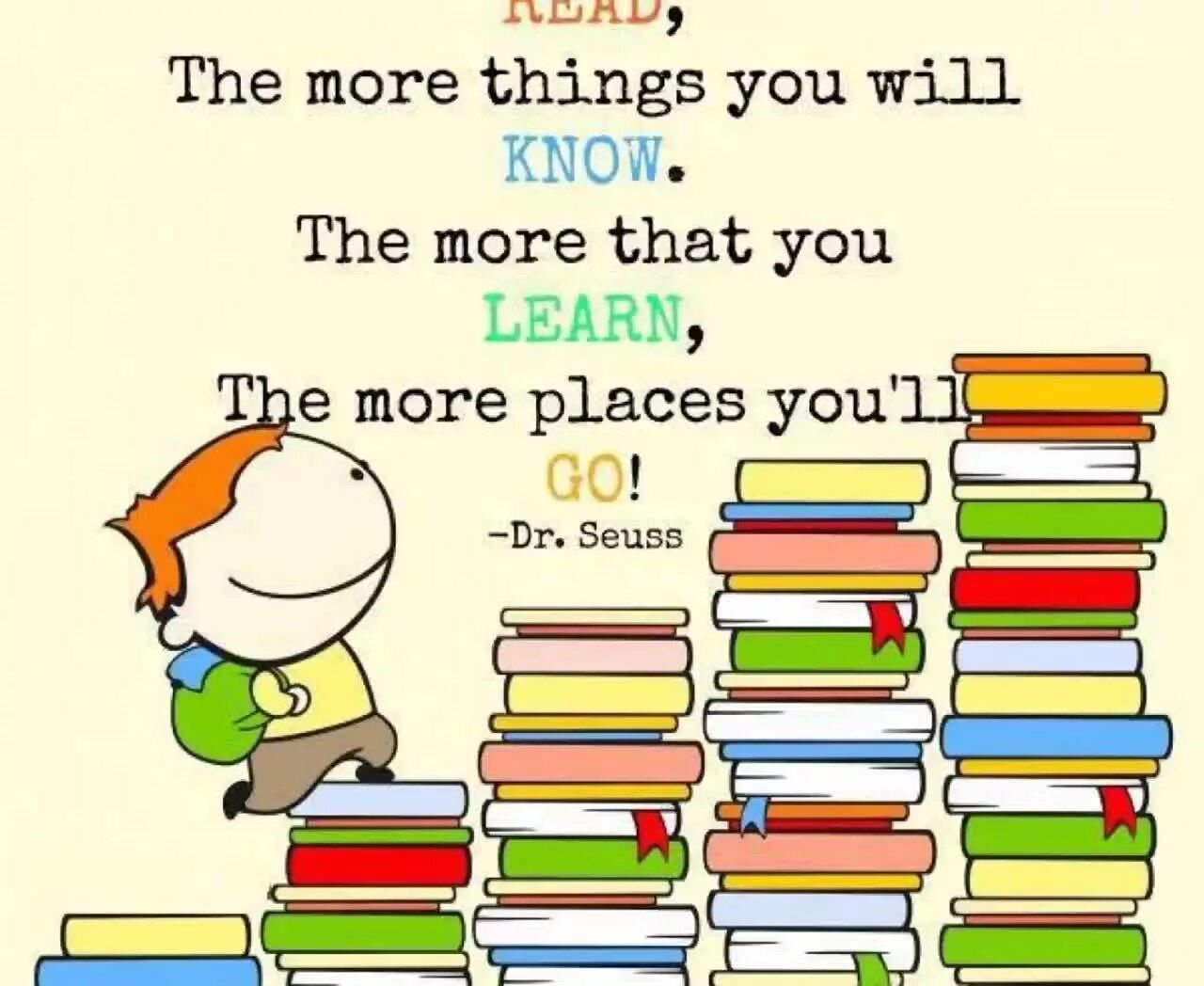 Much things. The more that you read. school quotes. back to school quotes. the more that you read the more things you will know.