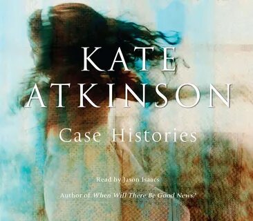 Atkinson, Kate "Case Histories". 