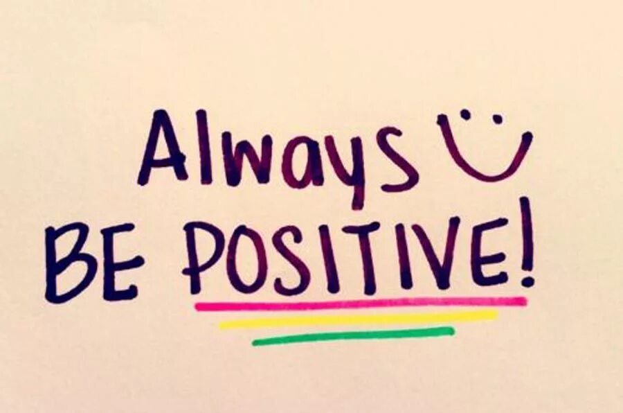 Be always positive. Be positive картинки. Позитив на английском. Think positive картинки. Take care and be good