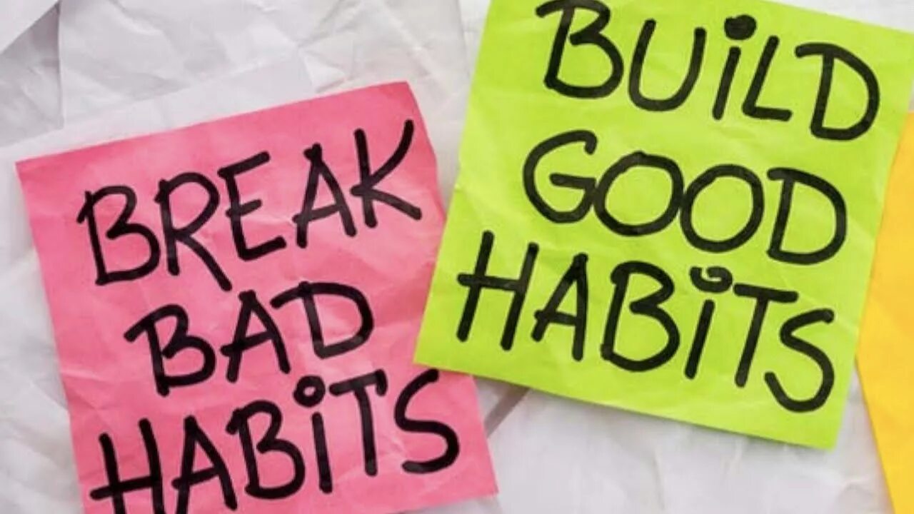 Their good. Build good Habits. Good and Bad Habits. Break Bad Habits build good Habits. Breaking Bad Habit.