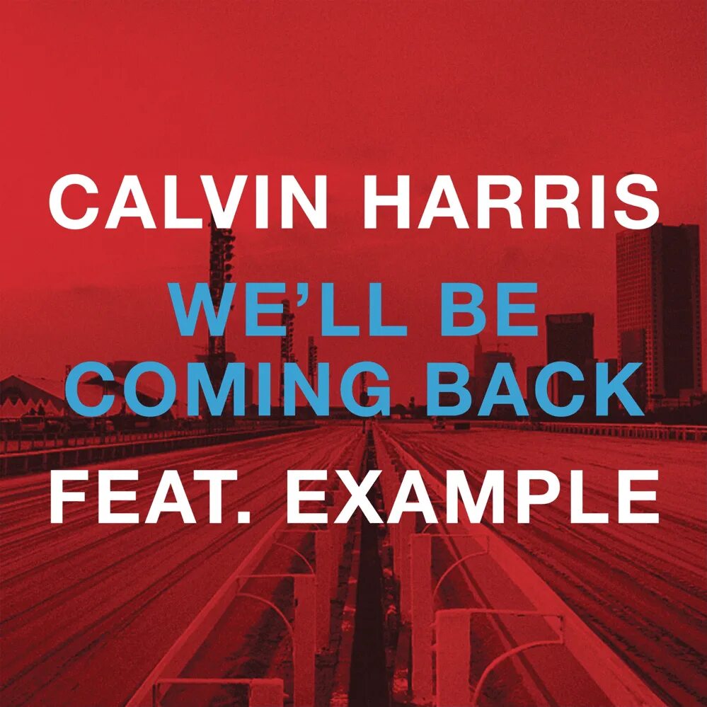 We coming home now. Calvin Harris we'll be coming back. We'll be coming back Calvin Harris, example. Well coming back Calvin Harris. Example_-_we'll be coming back (Calvin Harris & example).