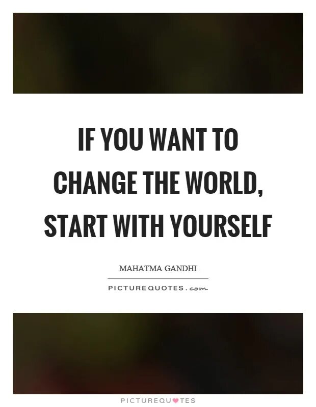 The change you wanted was rejected. If you want to change the World start with yourself. Change yourself to change the World. The World start with yourself. Quote change yourself.