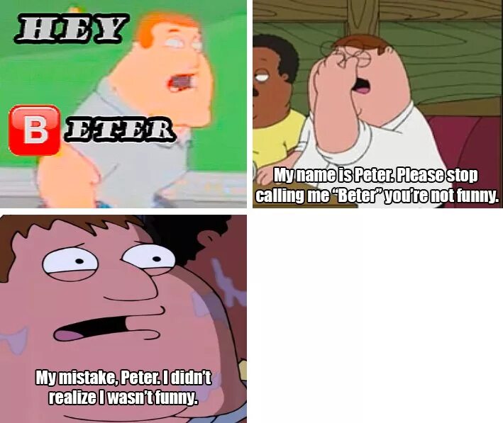 Hey Peter meme. Not funny meme. Peter name. Peter please