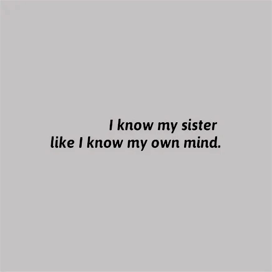 You know my sister