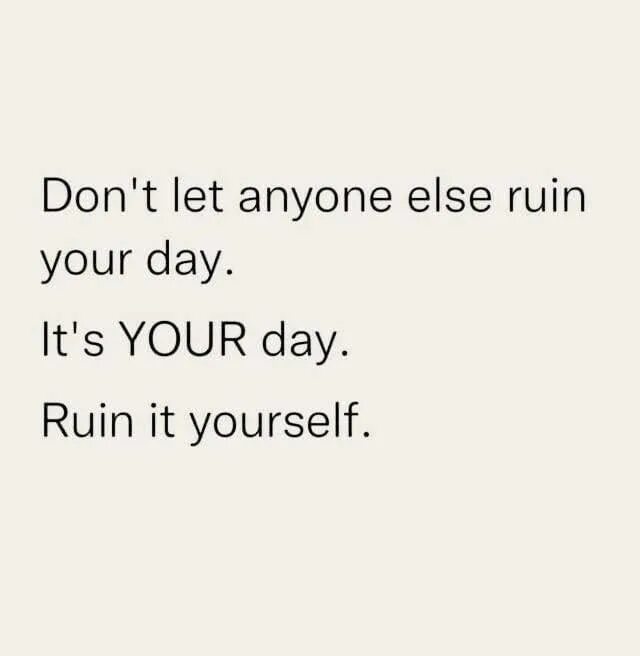 Anyone else but you. Don&#039;t let idiots ruin your day. don&#039;t let anyone. брелок don&#039;t let idiots ruin your day. don&#039;t let anyone ruin your day. it&#039;s your day. ruin it by yourself!.