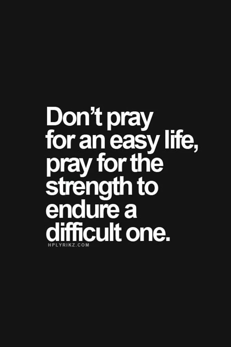 Pray for me the weekend айфон. We should not Pray for an easy Life but the strength to endure a difficult one. Life is easy and Relaxed Smartlife. The most difficult is first Step. 1 difficult life