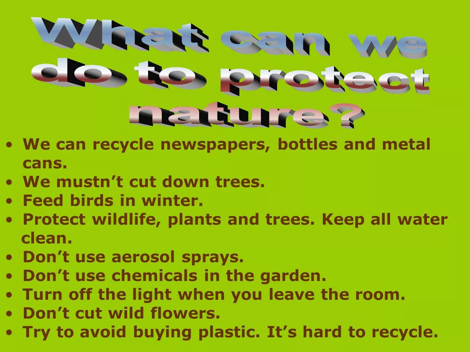 We can recycle. What can we do to protect the environment. What should we do to protect the environment. What people can do to protect the environment. What can you do to protect the environment.