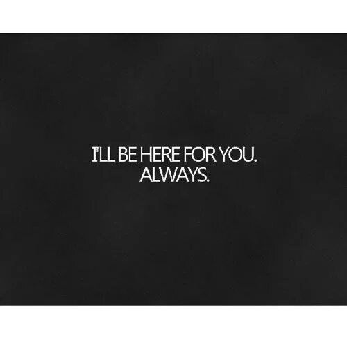 Be always when you are. Always with you. i am with you always. i always i am always. i&#039;ll always be here.