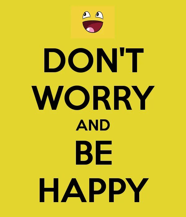 Don worry be happy на русском. Don`t worry be Happy. Don't worry. Don't worry be Happy картинки. Донт вори би Хэппи.