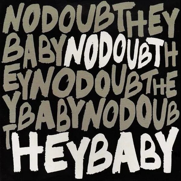 Hey Baby. Hey Baby girl what you. No doubt Hey Baby. No doubt Rock steady.